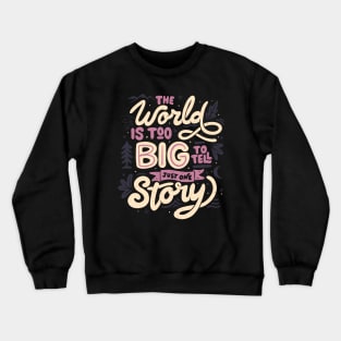 The World Is Too Big To Tell Just One Story by Tobe Fonseca Crewneck Sweatshirt